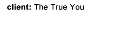 client: The True You